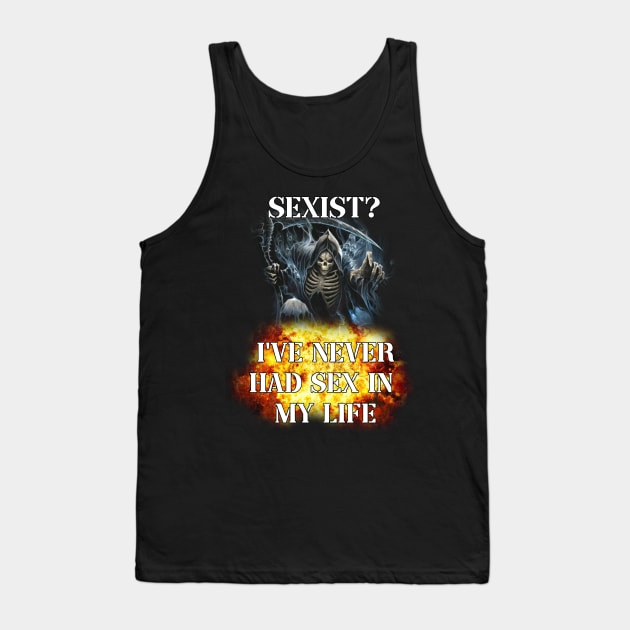 s3xist? ive never had s3x in my life badass skeleton Tank Top by InMyMentalEra